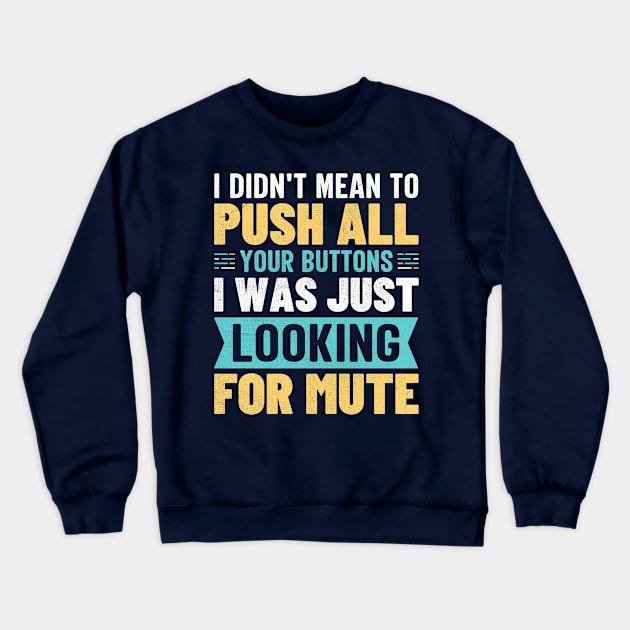 I didn't mean to push all your buttons I was just looking for mute Crewneck Sweatshirt by TheDesignDepot